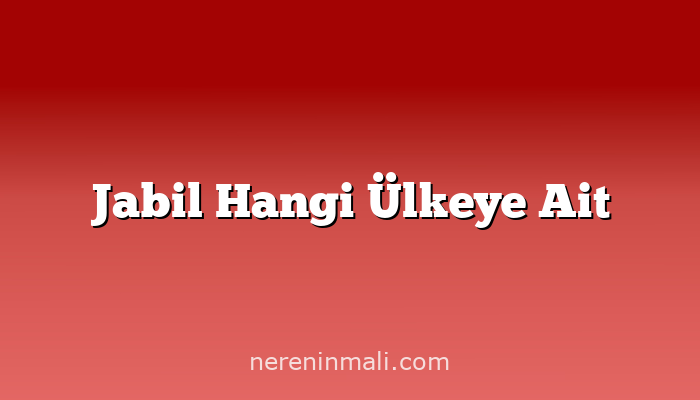 Jabil Hangi Ülkeye Ait