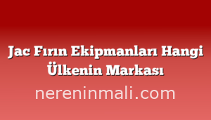 Jac Fırın Ekipmanları Hangi Ülkenin Markası