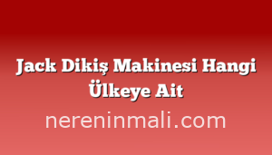 Jack Dikiş Makinesi Hangi Ülkeye Ait