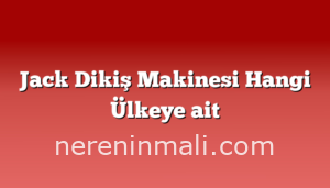 Jack Dikiş Makinesi Hangi Ülkeye ait