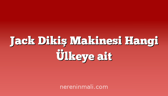 Jack Dikiş Makinesi Hangi Ülkeye ait