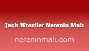 Jack Wrestler Nerenin Malı