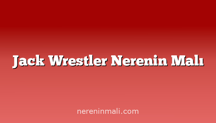 Jack Wrestler Nerenin Malı