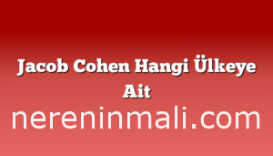 Jacob Cohen Hangi Ülkeye Ait