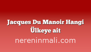 Jacques Du Manoir Hangi Ülkeye ait