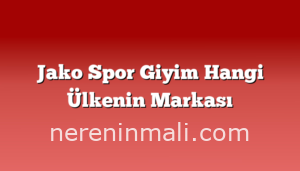 Jako Spor Giyim Hangi Ülkenin Markası