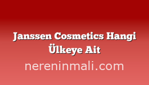 Janssen Cosmetics Hangi Ülkeye Ait