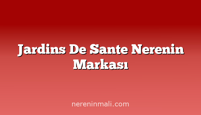 Jardins De Sante Nerenin Markası