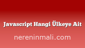 Javascript Hangi Ülkeye Ait