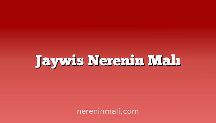 Jaywis Nerenin Malı