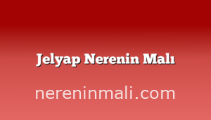 Jelyap Nerenin Malı