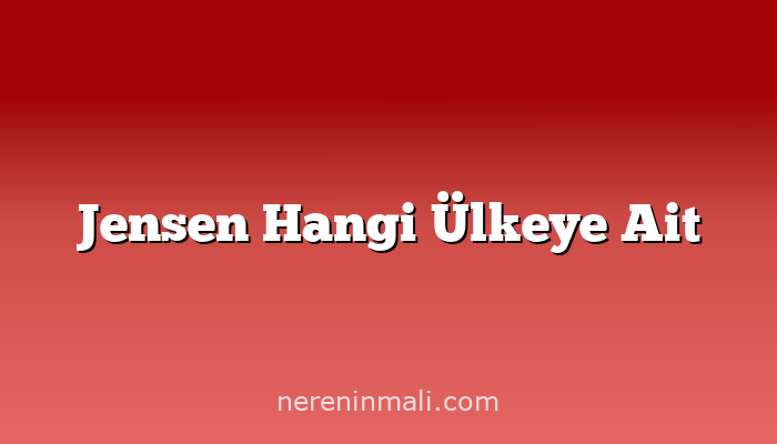 Jensen Hangi Ülkeye Ait