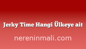 Jerky Time Hangi Ülkeye ait