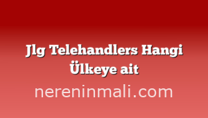 Jlg Telehandlers Hangi Ülkeye ait