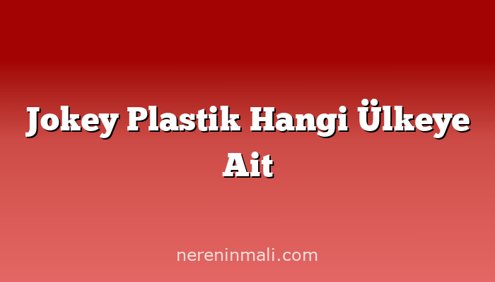 Jokey Plastik Hangi Ülkeye Ait