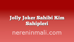 Jolly Joker Sahibi Kim Sahipleri