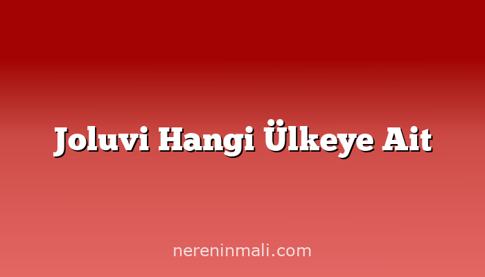 Joluvi Hangi Ülkeye Ait