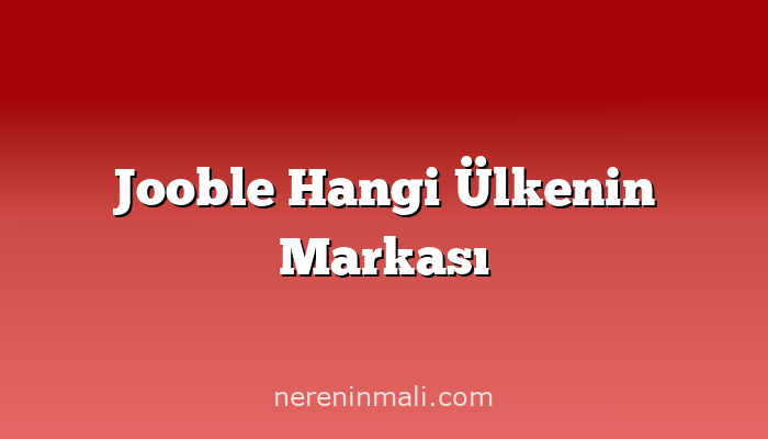 Jooble Hangi Ülkenin Markası