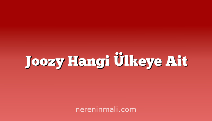 Joozy Hangi Ülkeye Ait