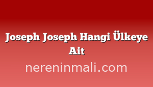 Joseph Joseph Hangi Ülkeye Ait