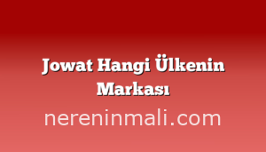 Jowat Hangi Ülkenin Markası