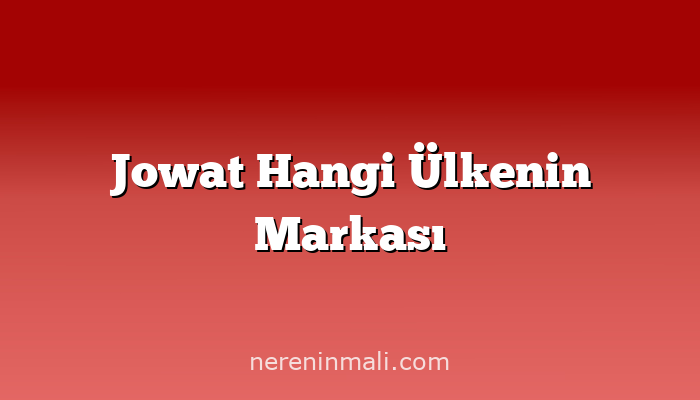 Jowat Hangi Ülkenin Markası