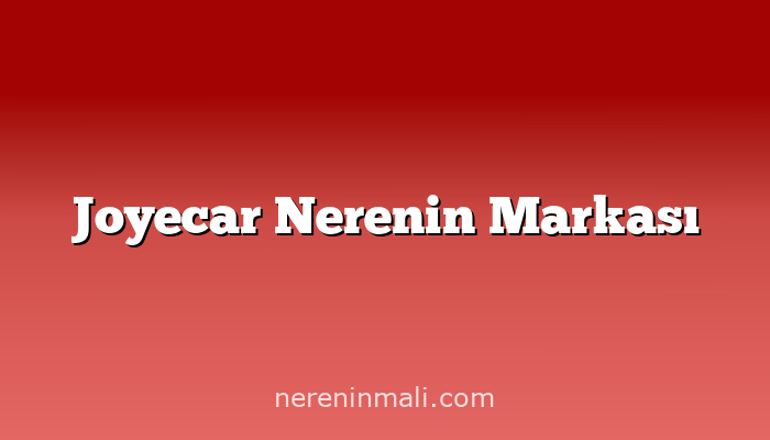 Joyecar Nerenin Markası