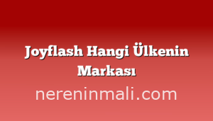 Joyflash Hangi Ülkenin Markası