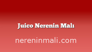 Juico Nerenin Malı