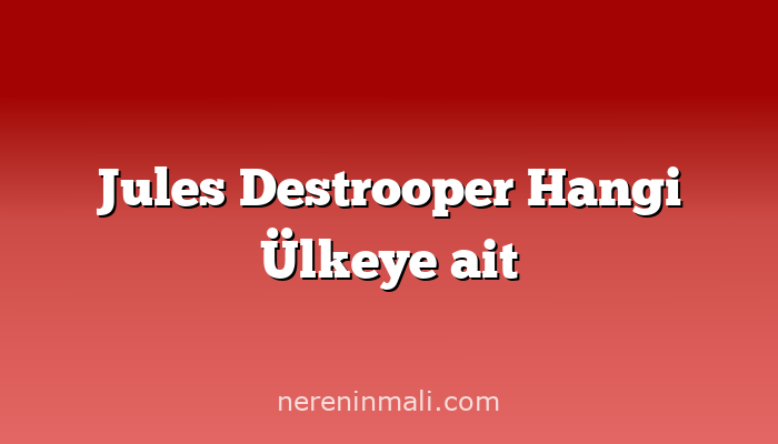 Jules Destrooper Hangi Ülkeye ait