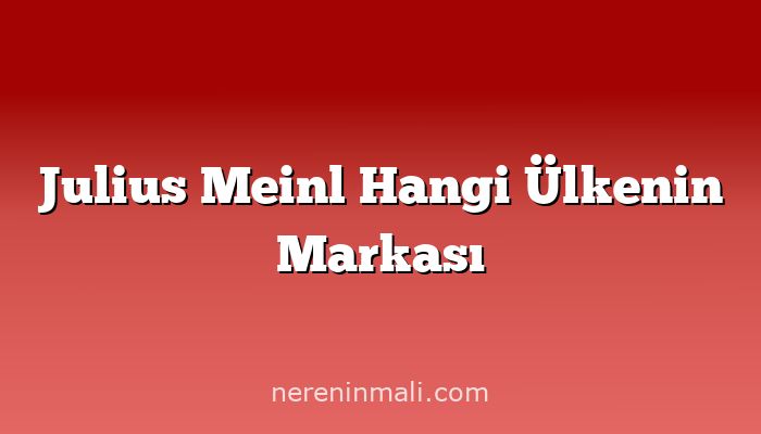 Julius Meinl Hangi Ülkenin Markası