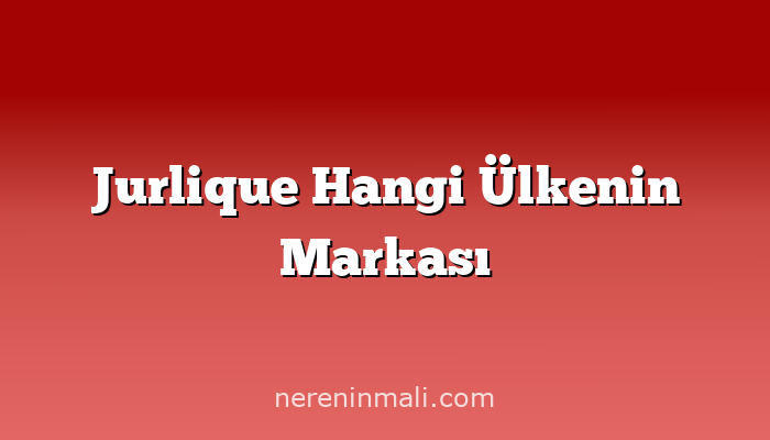 Jurlique Hangi Ülkenin Markası