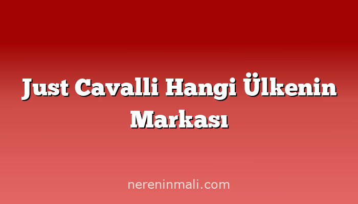 Just Cavalli Hangi Ülkenin Markası