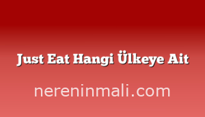 Just Eat Hangi Ülkeye Ait