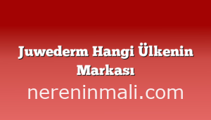 Juwederm Hangi Ülkenin Markası