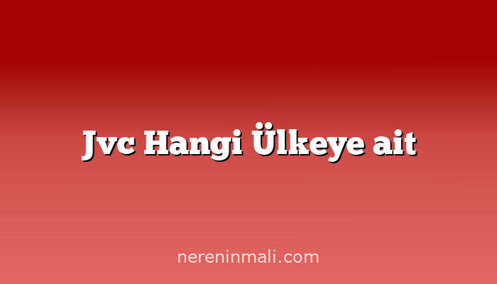 Jvc Hangi Ülkeye ait