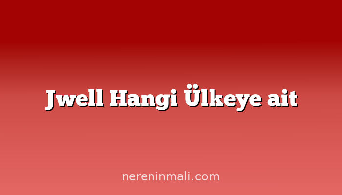 Jwell Hangi Ülkeye ait