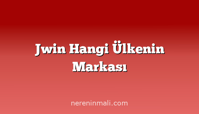 Jwin Hangi Ülkenin Markası