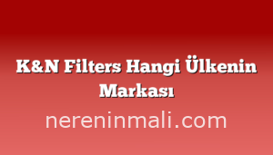 K&N Filters Hangi Ülkenin Markası