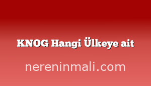 KNOG Hangi Ülkeye ait