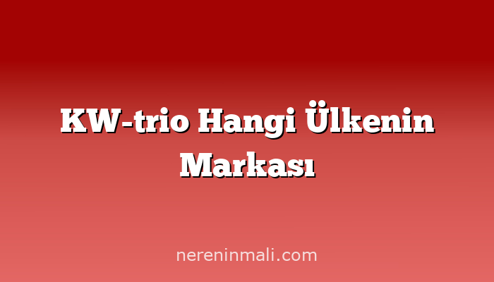 KW-trio Hangi Ülkenin Markası