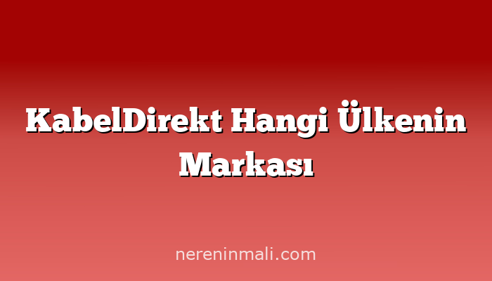 KabelDirekt Hangi Ülkenin Markası