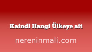 Kaindl Hangi Ülkeye ait