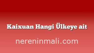 Kaixuan Hangi Ülkeye ait