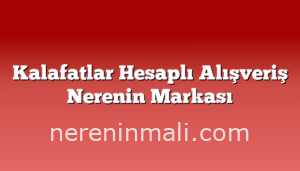 Kalafatlar Hesaplı Alışveriş Nerenin Markası