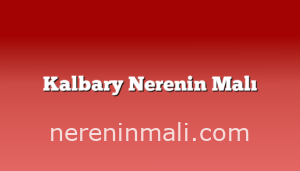 Kalbary Nerenin Malı