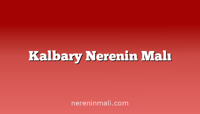 Kalbary Nerenin Malı