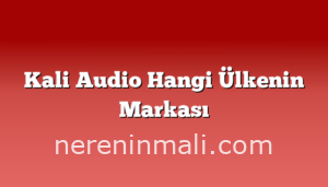 Kali Audio Hangi Ülkenin Markası