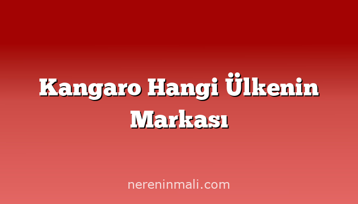 Kangaro Hangi Ülkenin Markası