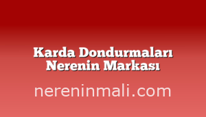 Karda Dondurmaları Nerenin Markası